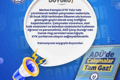 ADÜ yolu araç trafiğine kapatılıyor