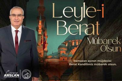 Başkan Arslan, "Ramazan-ı Şerif’in müjdecisi olan mübarek Berat Kandili’ni idrak etmenin huzur ve mutluluğunu yaşıyoruz"