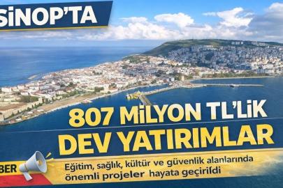 Sinop’ta 807 milyon TL’lik dev kamu yatırımı