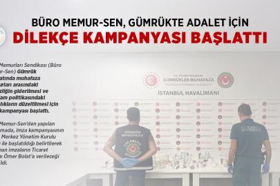 Büro Memur-Sen, gümrük muhafaza memurları arasındaki eşitsizliğin giderilmesi için imza kampanyası başlattı