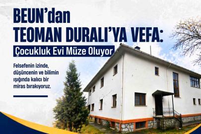 BEUN’dan Teoman Duralı’ya Vefa: Çocukluk Evi Müze Oluyor