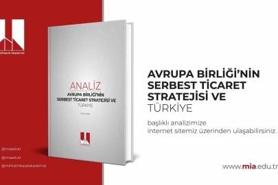Milli İstihbarat Akademisi "Avrupa Birliği’nin Serbest Ticaret Stratejisi ve Türkiye" başlıklı analizini yayımladı